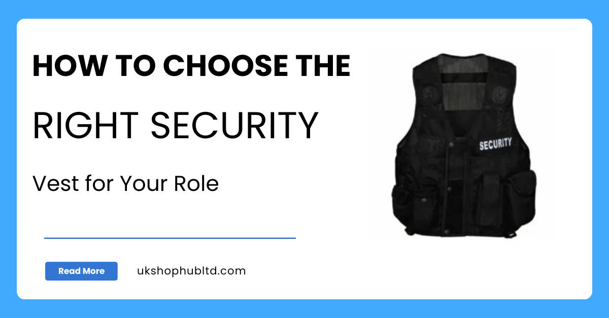 How to Choose the Right Security Vest for Your Role